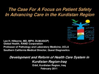 The Case For A Focus on Patient Safety  In Advancing Care in the Kurdistan Region  Lee H. Hilborne,