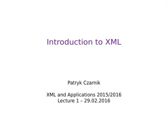 Introduction to XML  Patryk Czarnik  XML and Applications 2015/2016  Lecture 1  29.02.2016  T