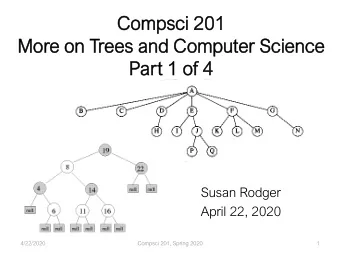 Compsci 201  201  More o  e on T  Trees  es a  and  d Compu  puter  er S  Scien  ence  Par  art 1