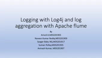 Logging with Log4j and log  aggregation with Apache flume  By  Arivoli.K,MDS201903  Naveen Kumar