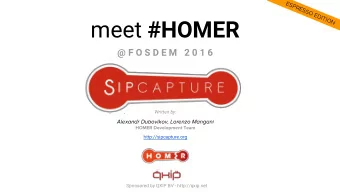 meet #HOMER  @ F O S D E M   2 0 1 6  Written by:  Alexandr Dubovikov, Lorenzo Mangani  HOMER