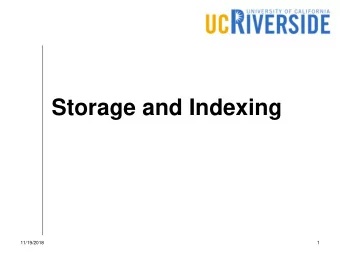 Storage and Indexing  11/19/2018  1  Overview  We covered storage of unstructured files in  HDFS