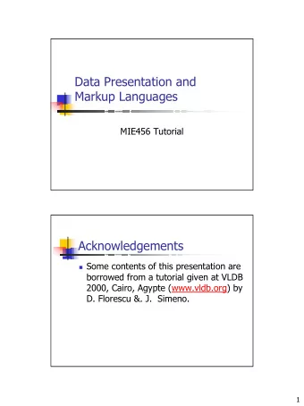 Data Presentation and  Markup Languages  MIE456 Tutorial  Acknowledgements  Some contents of
