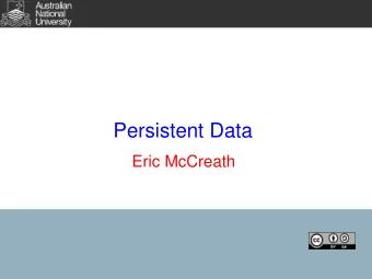 Persistent Data  Eric McCreath  Overview  In this lecture we will:  Consider different approaches