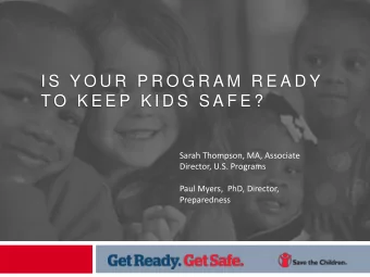 I S  Y O U R  P R O G R A M  R E A D Y  T O  K E E P  K I D S  S A F E ?  Sarah Thompson, MA,