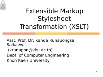 Transformation (XSLT )  Asst. Prof. Dr. Kanda Runapongsa  Saikaew  (krunapon@kku.ac.th)  Dept. of