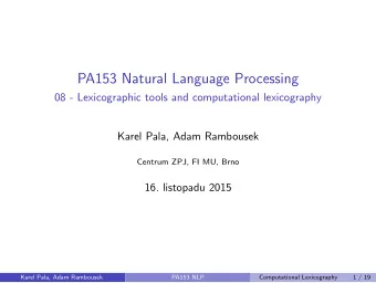 PA153 Natural Language Processing  08 - Lexicographic tools and computational lexicography  Karel