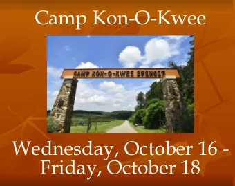 Camp Kon-O-Kwee  Wednesday, October 16 -  Friday, October 18  You should have received a District