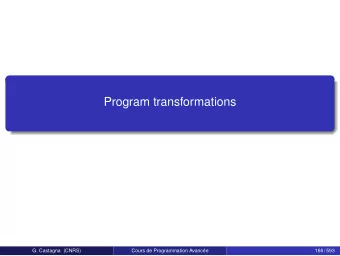 Program transformations  166/593  G. Castagna (CNRS)  Cours de Programmation Avance  166 / 593
