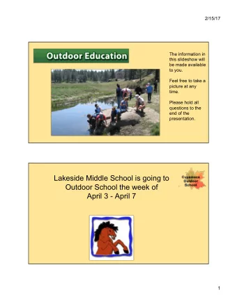 Lakeside Middle School is going to  Outdoor School the week of  April 3 - April 7  1  2/15/17
