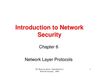 Introduction to Network  Security  Chapter 6  Network Layer Protocols  Dr. Doug Jacobson -