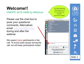 Welcome!!  All AGM Meeting  documents are at  UNEPFI 2018 AGM by-Webinar  www.unepfi.org/