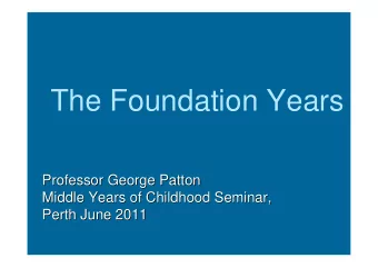 The Foundation Years  Professor George Patton  Professor George Patton  Middle Years of Childhood