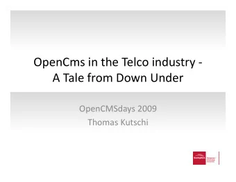 OpenCms in the Telco industry -  A Tale from Down Under  OpenCMSdays 2009  Thomas Kutschi  Once