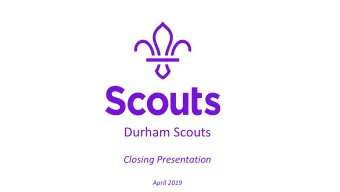 Durham Scouts  Closing Presentation  April 2019  Thank you for your attention  over the workshop.