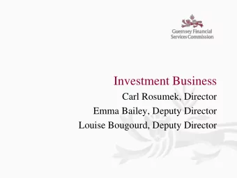 Investment Business  Carl Rosumek, Director  Emma Bailey, Deputy Director  Louise Bougourd, Deputy
