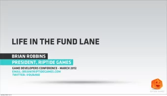 LIFE IN THE FUND LANE  BRIAN ROBBINS  PRESIDENT, RIPTIDE GAMES  GAME DEVELOPERS CONFERENCE - MARCH