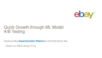 Quick Growth through ML Model  A/B Testing Introduce eBay Experimentation Platform for the Paid