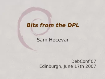 Bits from the DPL  Sam Hocevar  DebConf07  Edinburgh, June 17th 2007  Why I am here  because