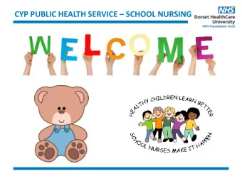 CYP PUBLIC HEALTH SERVICE  SCHOOL NURSING  ACCESSING OUR SERVICE    School Nursing staff work