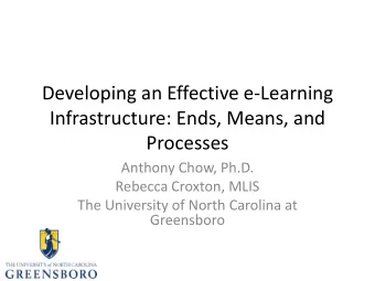 Developing an Effective e-Learning  Infrastructure: Ends, Means, and  Processes  Anthony Chow,