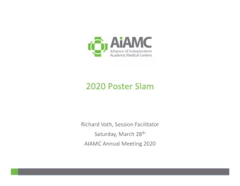 2020 Poster Slam  Richard Vath, Session Facilitator Saturday, March 28 th  AIAMC Annual Meeting