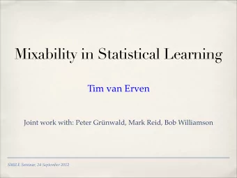 Mixability in Statistical Learning  Tim van Erven  Joint work with: Peter Grnwald, Mark Reid, Bob
