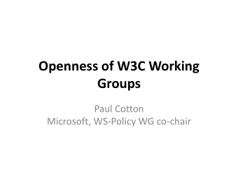 Openness of W3C Working  Groups  Paul Cotton  Microsoft, WS-Policy WG co-chair  W3C Process (in a