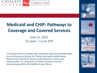 Medicaid and CHIP: Pathways to  Coverage and Covered Services  June 21, 2012  12 noon  1 p.m.