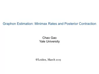Graphon Estimation: Minimax Rates and Posterior Contraction  Chao Gao  Yale University  @Leiden,
