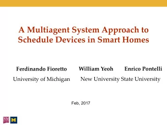 A Multiagent System Approach to  Schedule Devices in Smart Homes  William Yeoh  Enrico Pontelli