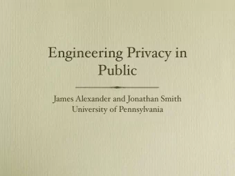 Engineering Privacy in  Public  James Alexander and Jonathan Smith  University of Pennsylvania