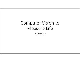 Computer Vision to  Measure Life  Measure Life  Tilo Burghardt  Personal Background  Graduation