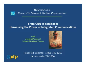 Welcome to a  Power On Network Online Presentation  From CNN to Facebook:  Harnessing the Power of