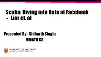Scuba: Diving into Data at Facebook  - Lior et. al  Presented By - Sidharth Singla  MMATH CS