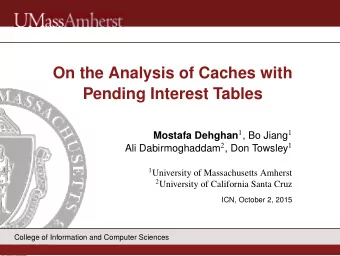 On the Analysis of Caches with  Pending Interest Tables Mostafa Dehghan 1 , Bo Jiang 1 Ali