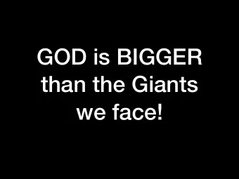 GOD is BIGGER  than the Giants  we face!  GOD can use  ANYONE  to make  Himself famous  David came