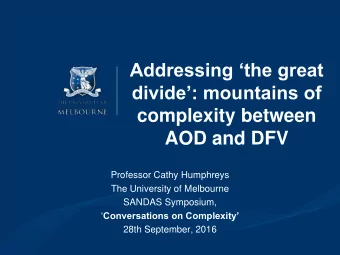 complexity between  AOD and DFV  Professor Cathy Humphreys  The University of Melbourne  SANDAS