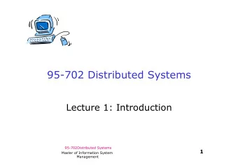 95-702 Distributed Systems  Lecture 1: Introduction 95-702Distributed Systems 1  Master of