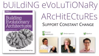 bUiLdiNG eVoLuTiONaRy  ARcHitECtuREs S UPPORT C ONSTANT C HANGE  @neal4d  @rebeccaparsons  @patkua