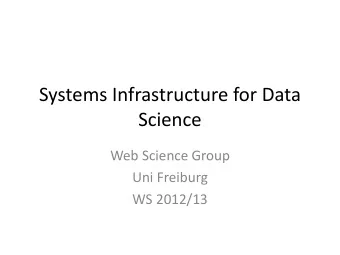 Systems Infrastructure for Data  Science  Web Science Group  Uni Freiburg  WS 2012/13  Lecture VII:
