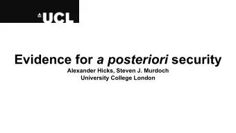 Evidence for a posteriori security  Alexander Hicks, Steven J. Murdoch  University College London