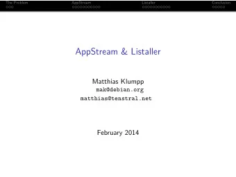 AppStream &amp; Listaller  Matthias Klumpp  mak@debian.org  matthias@tenstral.net  February 2014