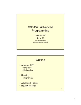 CS3157: Advanced  Programming  Lecture #10  June 26  Shlomo Hershkop  shlomo@cs.columbia.edu  1