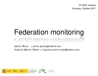 Federation  monitoring  Jaime Prez   &lt; jaime.perez@  j  p  @  rediris.es&gt;  Virginia