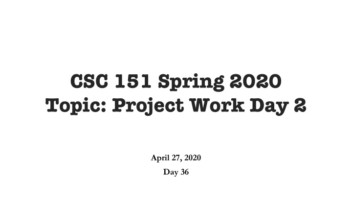 csc 151 spring 2020 topic project work day 2