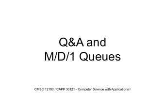 Q&amp;A and  M/D/1 Queues  CMSC 12100 / CAPP 30121 - Computer Science with Applications I  Q&amp;A