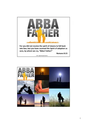 For you did not receive the spirit of slavery to fall back into fear, but you have received the