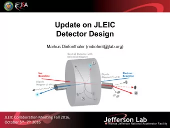 Update on JLEIC  Detector Design  Markus Diefenthaler (mdiefent@jlab.org)  JLEIC Collabora,on