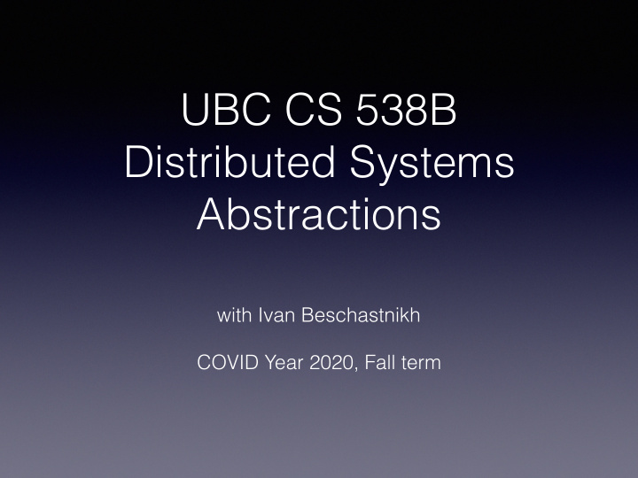 ubc cs 538b distributed systems abstractions